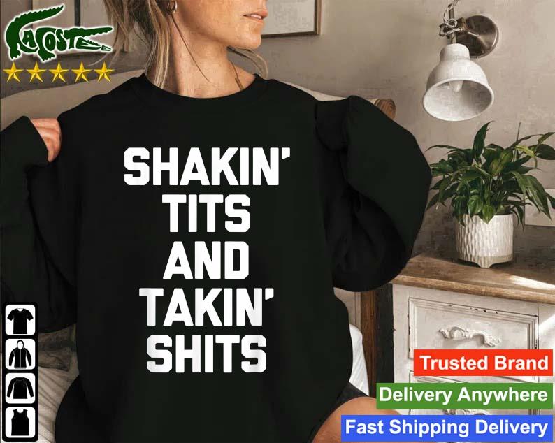 Shakin' Tits ' Takin' Shits Sweatshirt
