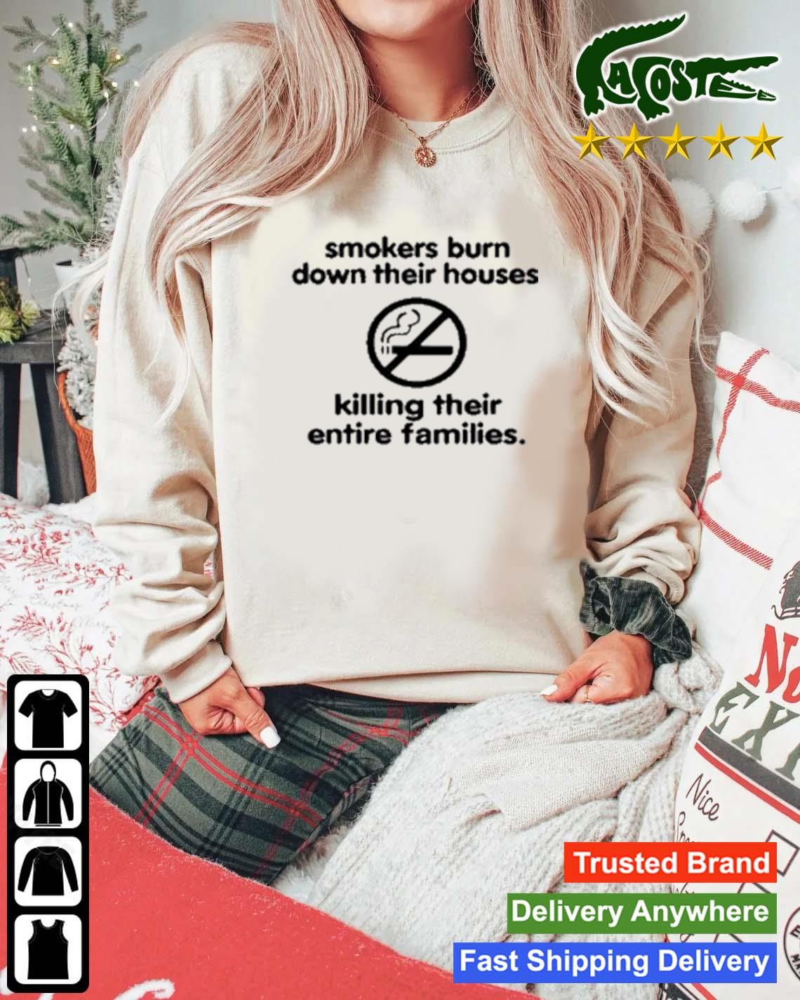 Smokers Burn Down Their Houses Killing Their Entire Families T-s Mockup Sweater