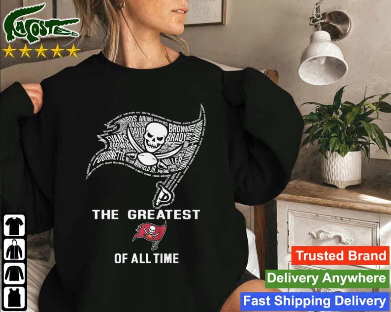 Tampa Bay Buccaneers Player Names The Greatest Of All Time Sweatshirt