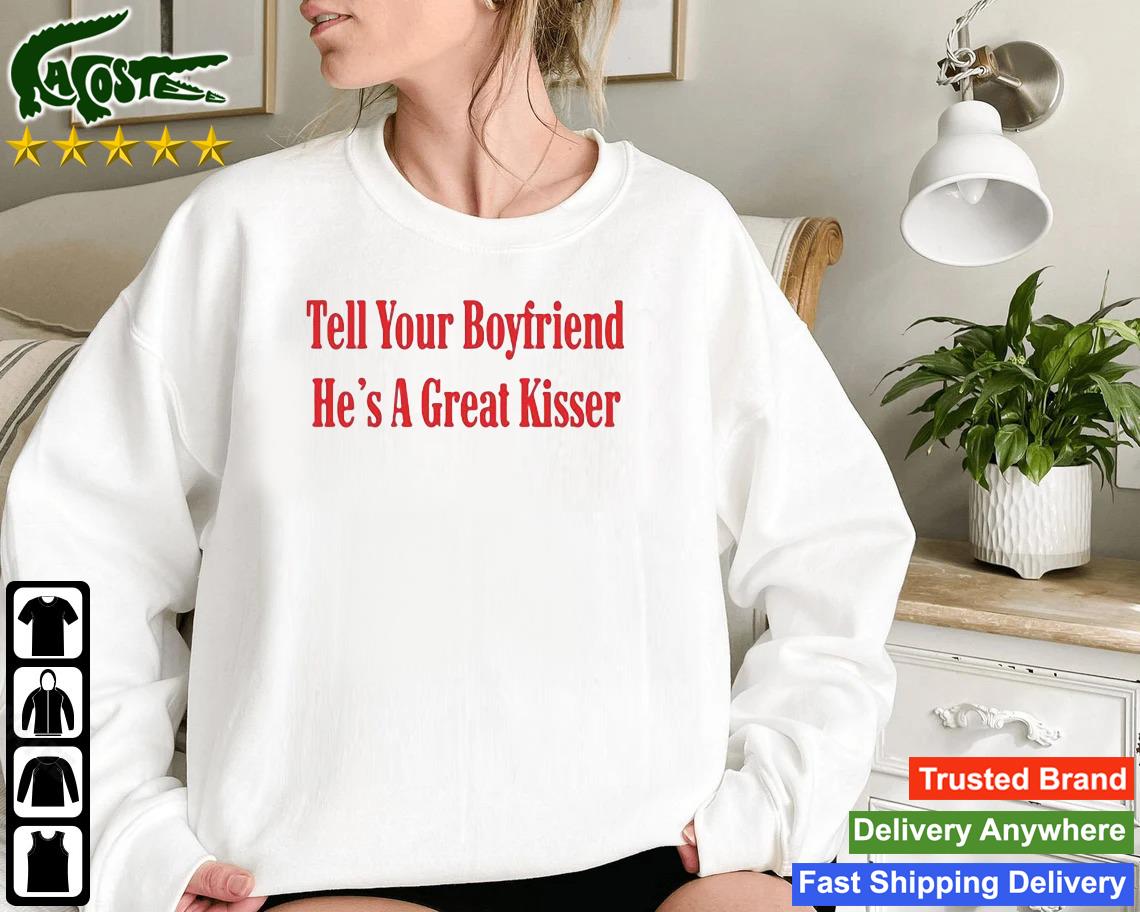 Tell Your Boyfriend He's A Great Kisser Sweatshirt