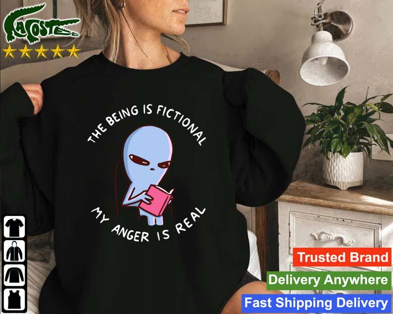 The Being Is Fictional My Anger Is Real Sweatshirt