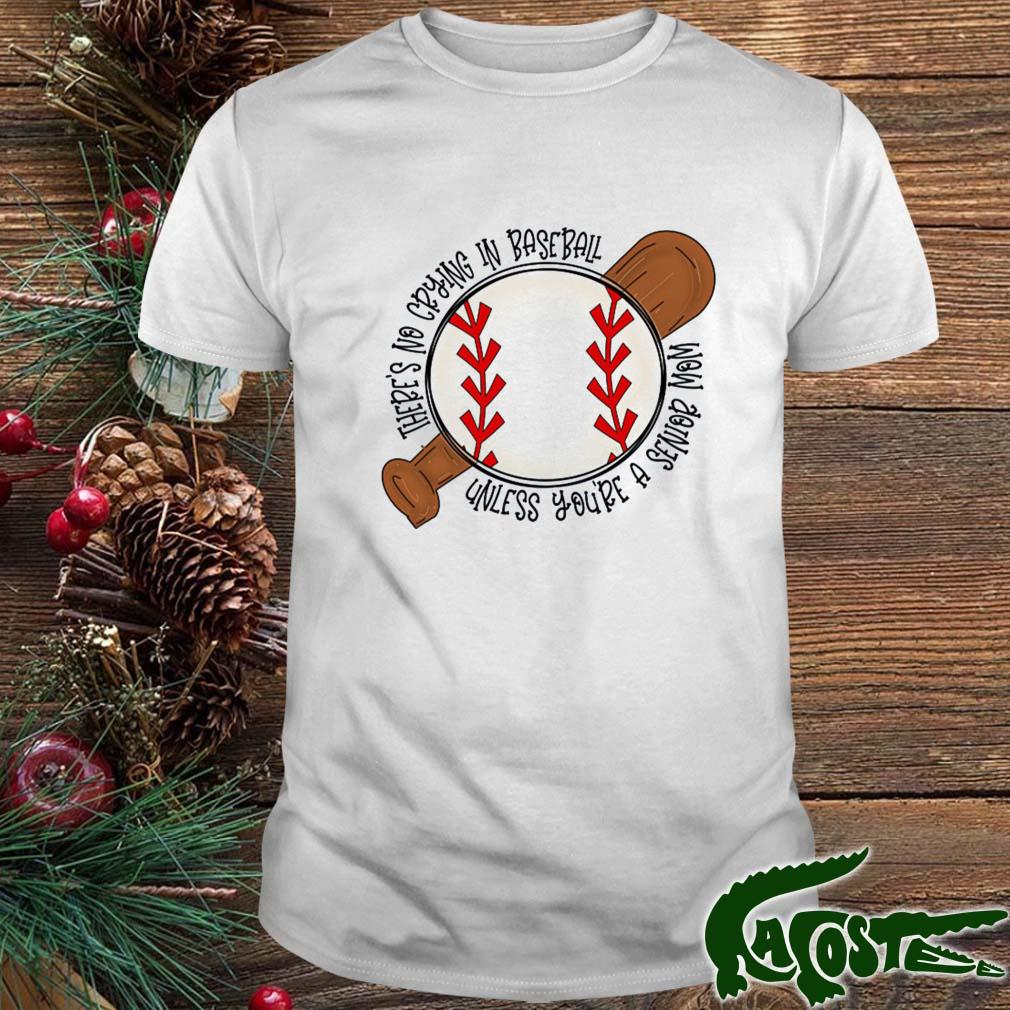 There's No Crying In Baseball Unless You're A Senior Mom T-shirt