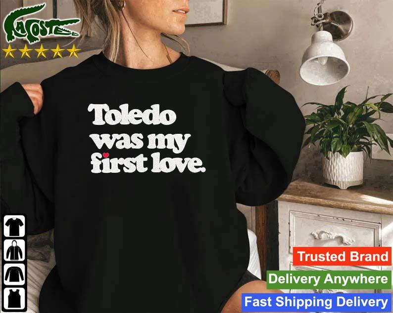 Toledo Was My First Love Sweatshirt