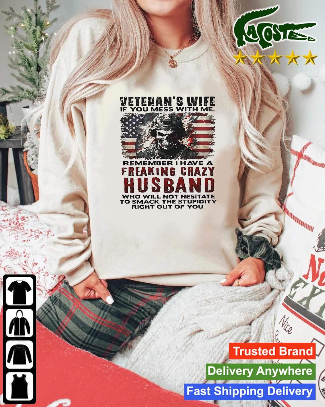 Veteran’s Wife If You Mess With Me Remember I Have A Freaking Crazy Husband Sweats Mockup Sweater