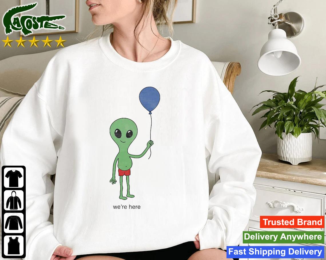 We're Here Alien Sweatshirt