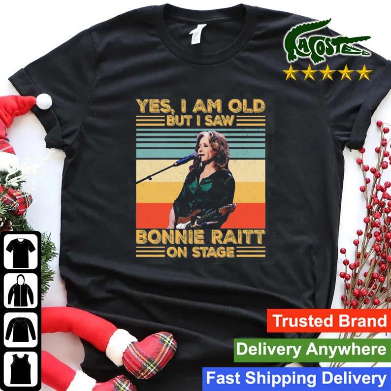 Yes I Am Old But I Saw Bonnie Raitt On Stage Signature Vintage Sweats Shirt