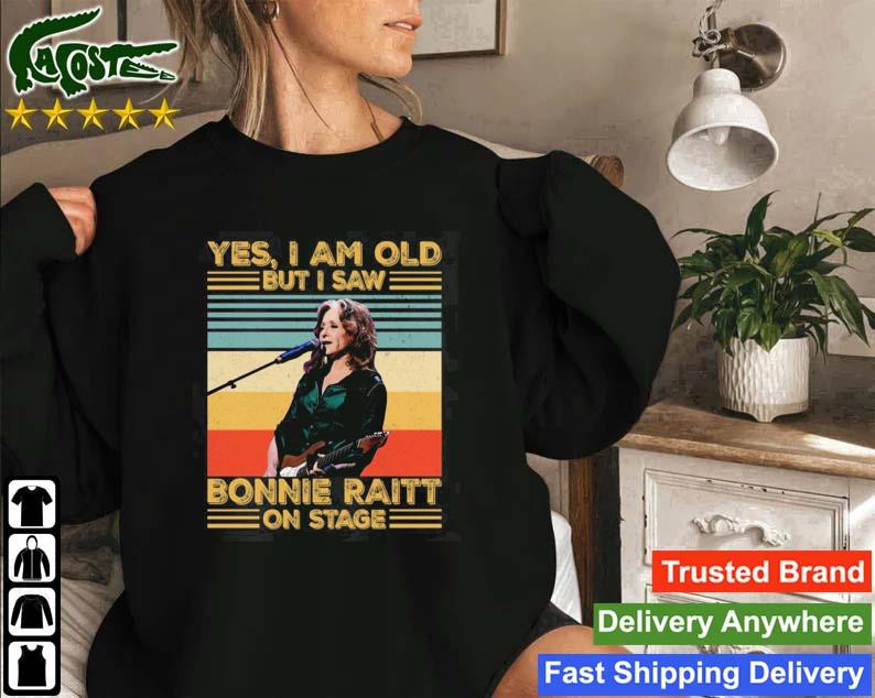 Yes I Am Old But I Saw Bonnie Raitt On Stage Signature Vintage Sweatshirt