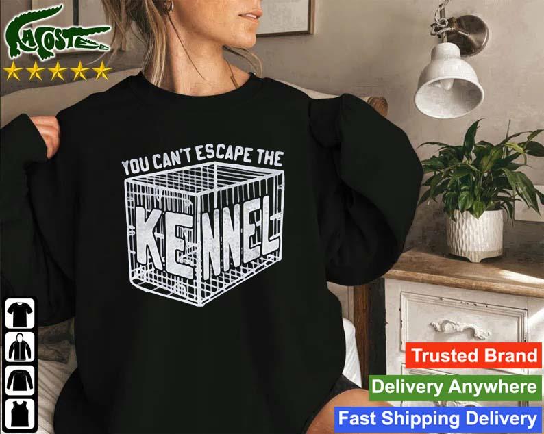 You Can't Escape The Kennel Sweatshirt