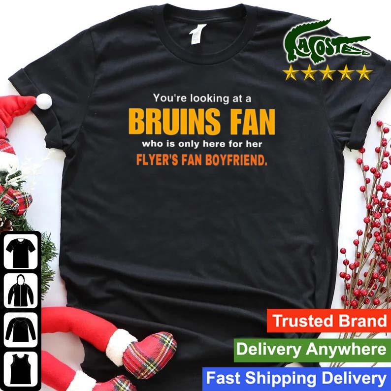 You're Looking At A Bruins Fan Who Is Only Here For Her Flyer's Fan Boyfriend T-shirt