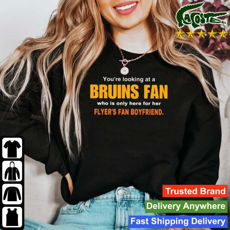 You're Looking At A Bruins Fan Who Is Only Here For Her Flyer's Fan Boyfriend T-s Sweater