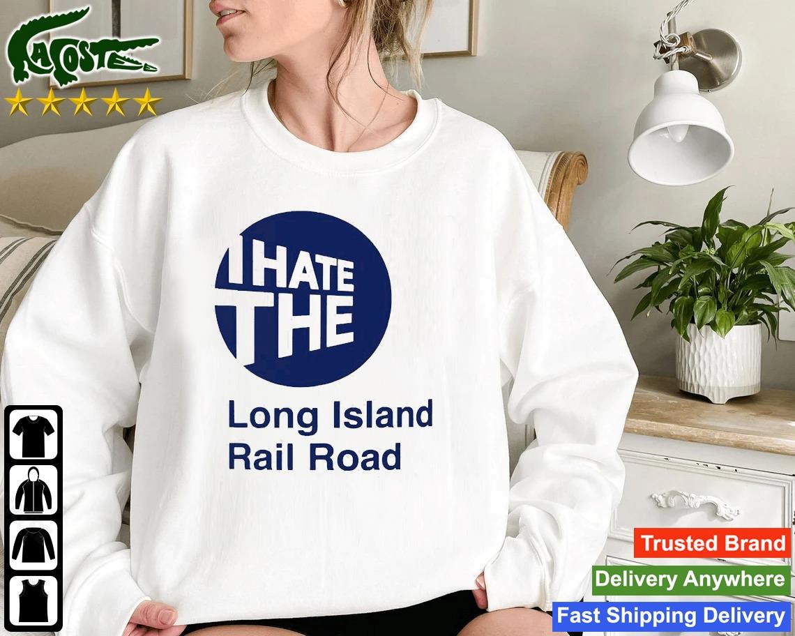 I Hate Long Island Rail Road Sweatshirt