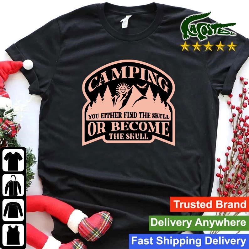 Official Camping You Either Find The Skull Or Become The Skull Sweatshirt Shirt.jpg