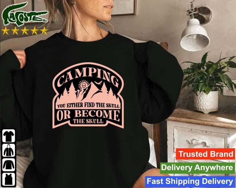 Official Camping You Either Find The Skull Or Become The Skull Sweatshirt