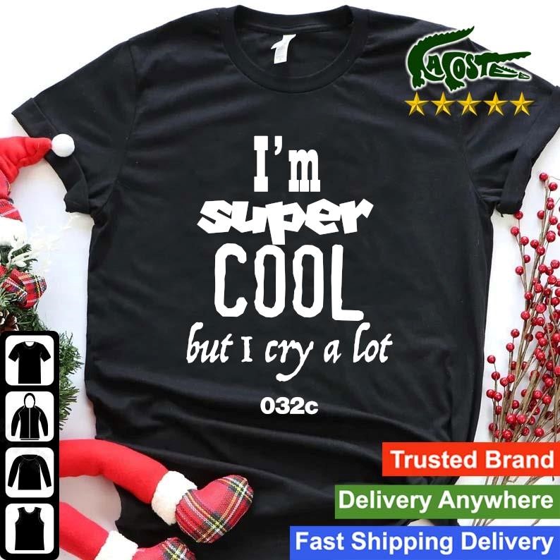 Official I'm Super Cool But I Cry A Lot 032c Sweatshirt Shirt.jpg