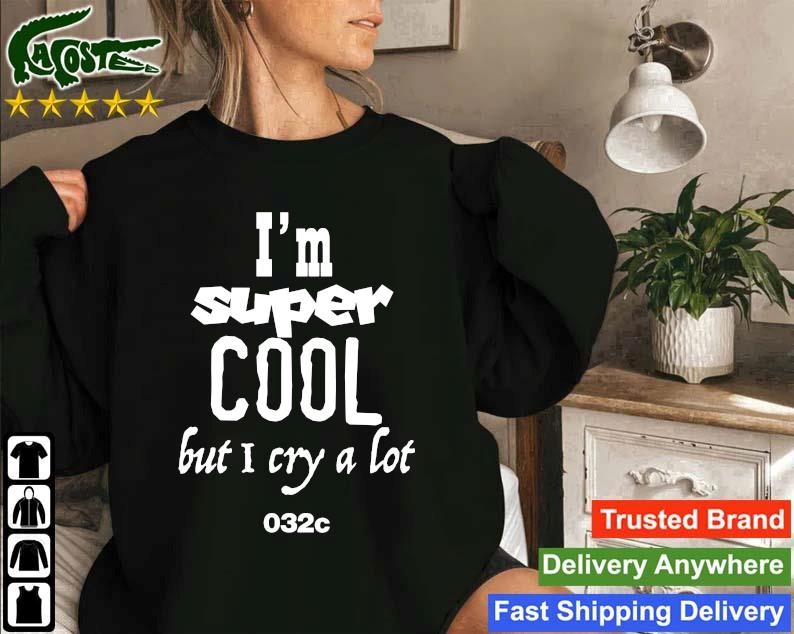 Official I'm Super Cool But I Cry A Lot 032c Sweatshirt