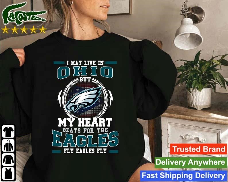 Official Philadelphia Eagles I May Live In Ohio But My Heart Beats For The Eagles Fly Eagles Fly Sweatshirt