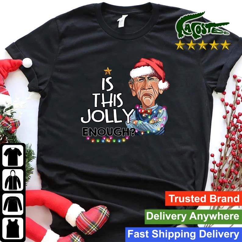 Official Santa Jeff Dunham Is This Jolly Enough Christmas 2022 Sweatshirt Shirt.jpg