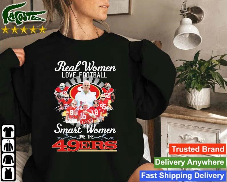 Real Women Love Football Smart Women Love The 49ers Signatures 2022 Sweatshirt