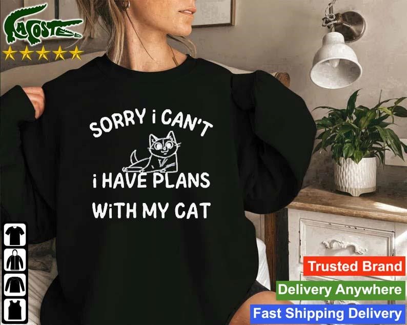 Sorry I Can’t I Have Plans With My Cat Sweatshirt