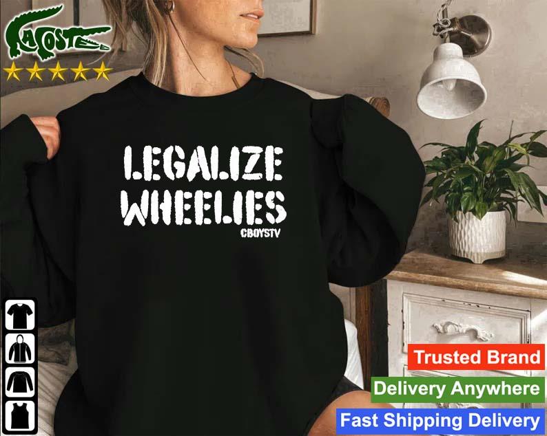Cboystv Merch Legalize Wheelies Cboystv T T-s Sweatshirt