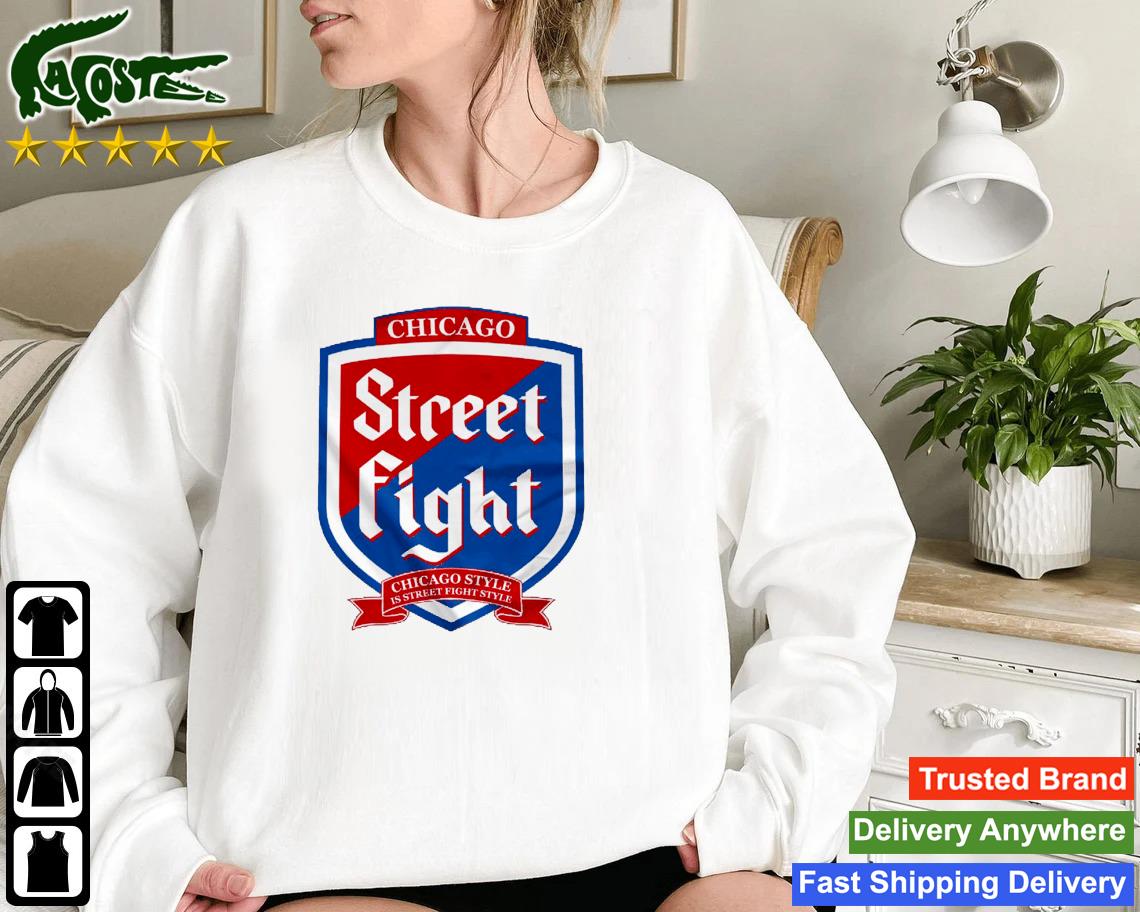 Chicago Street Fight Chicago Style Is Street Fight Style Sweatshirt