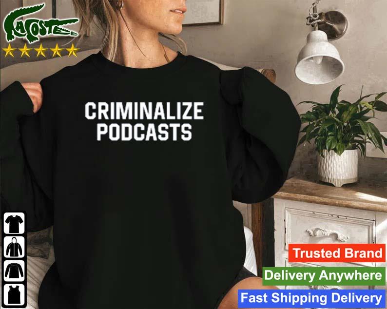 Criminalize Podcasts Sweatshirt