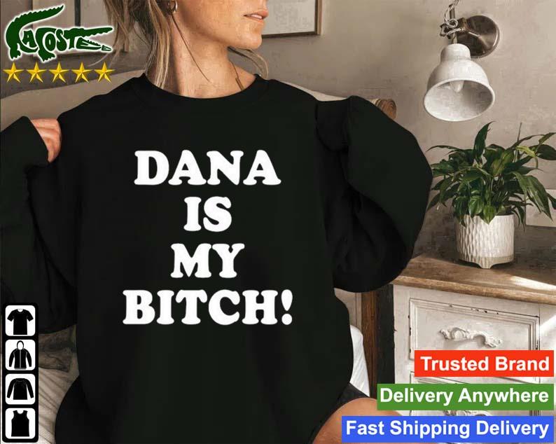 Dana Is My Bitch Sweatshirt