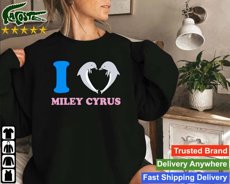 Dolphin I Love Miley Cyrus Sweatshirt