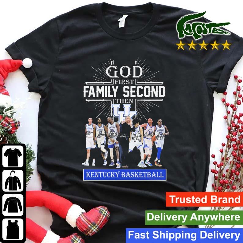 God First Family Second Then Kentucky Wildcats Basketball Players Signatures Sweats Shirt