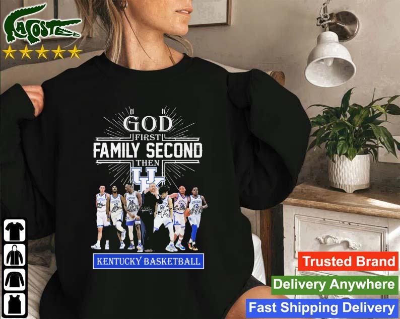 God First Family Second Then Kentucky Wildcats Basketball Players Signatures Sweatshirt