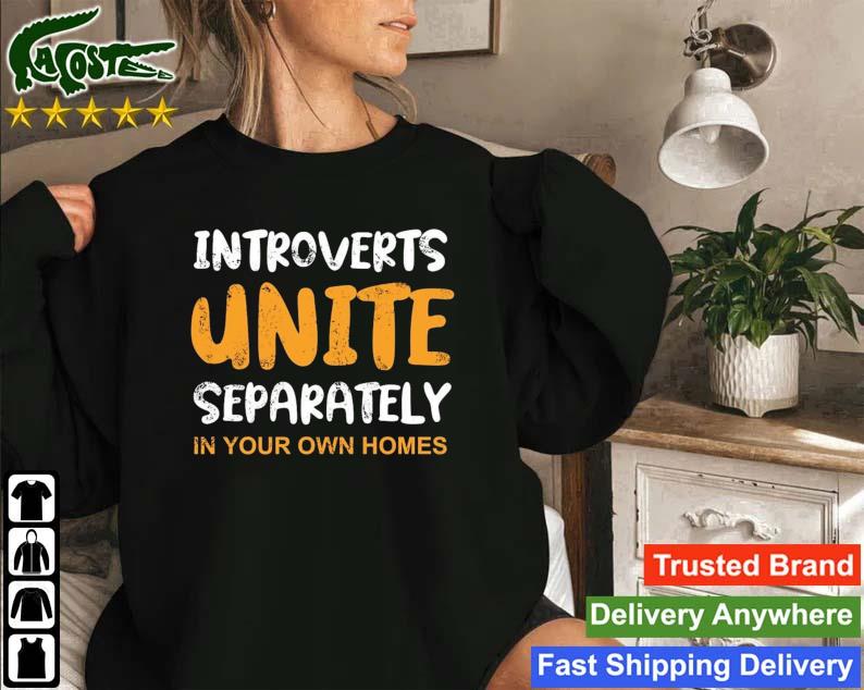 Introverts Unite Separately In You Own Homes Sweatshirt