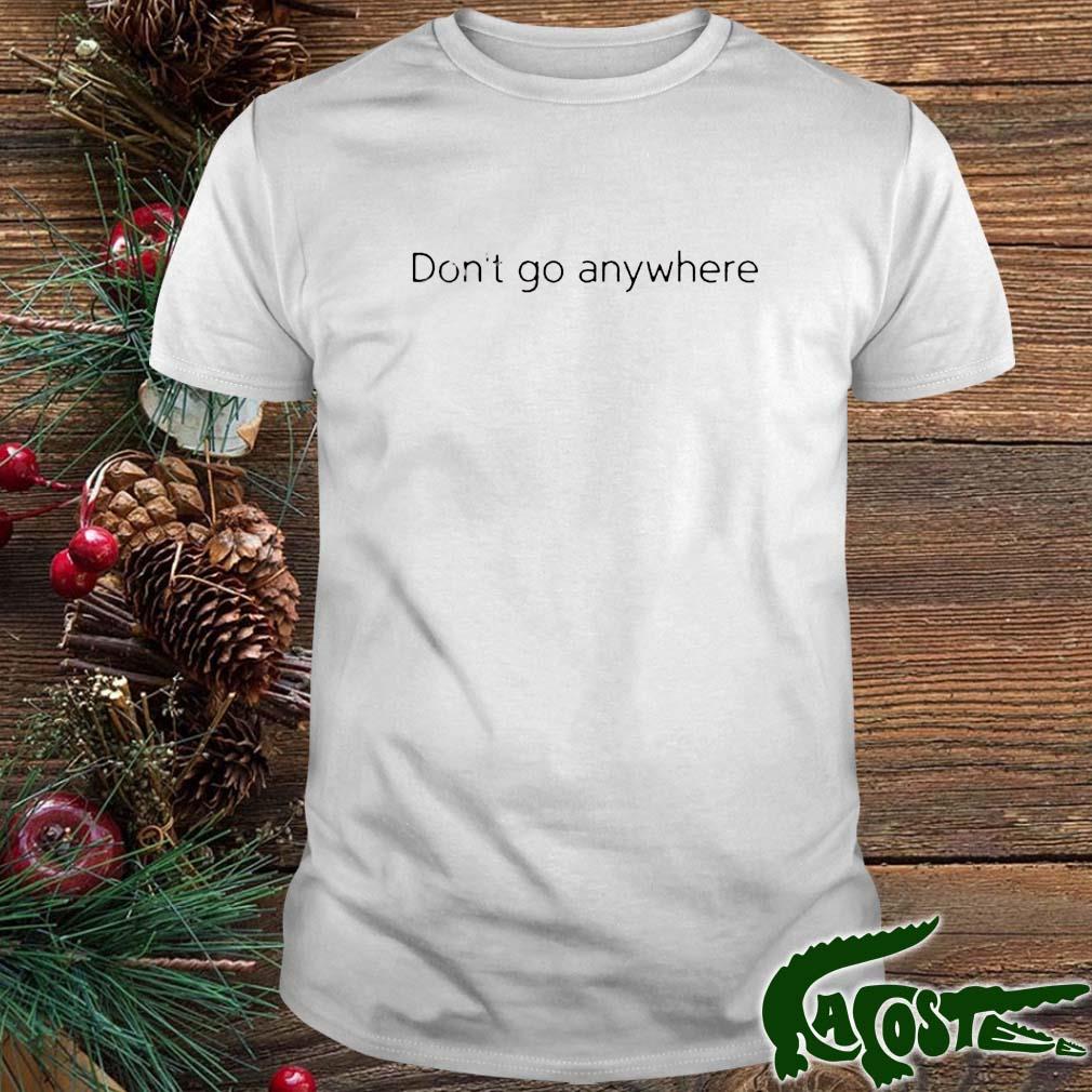 Jack Collier Don’t Go Anywhere T-s t-shirt