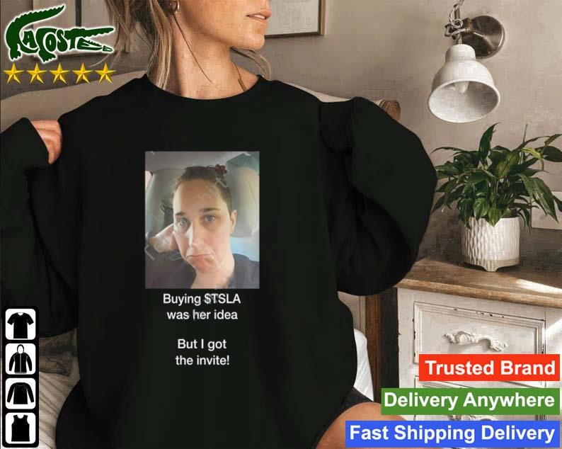 Martin Viecha Buying $tsla Was Her Idea But I Got The Invite T-s Sweatshirt