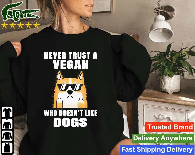 Never Trust Vegan Who Doesnt Like Dogs Sweatshirt