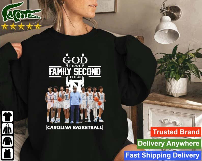 Official God First Family Second Then North Carolina Tar Heels Basketball Player T-s Sweatshirt