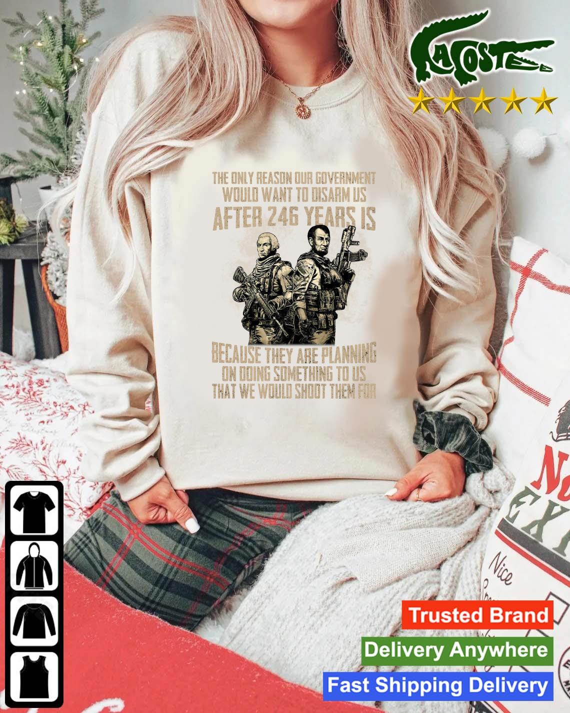 Official The Only Reason Our Government Would Want To Disarm Us After 246 Year Gun Sweats Mockup Sweater