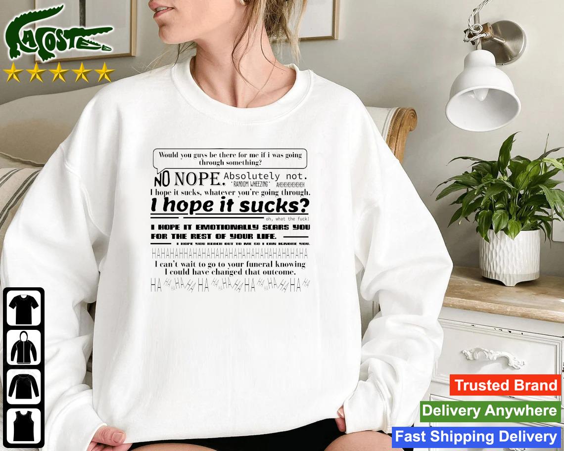 Official Would You Guys Be There For Me If I Was Going Through Something Sweatshirt