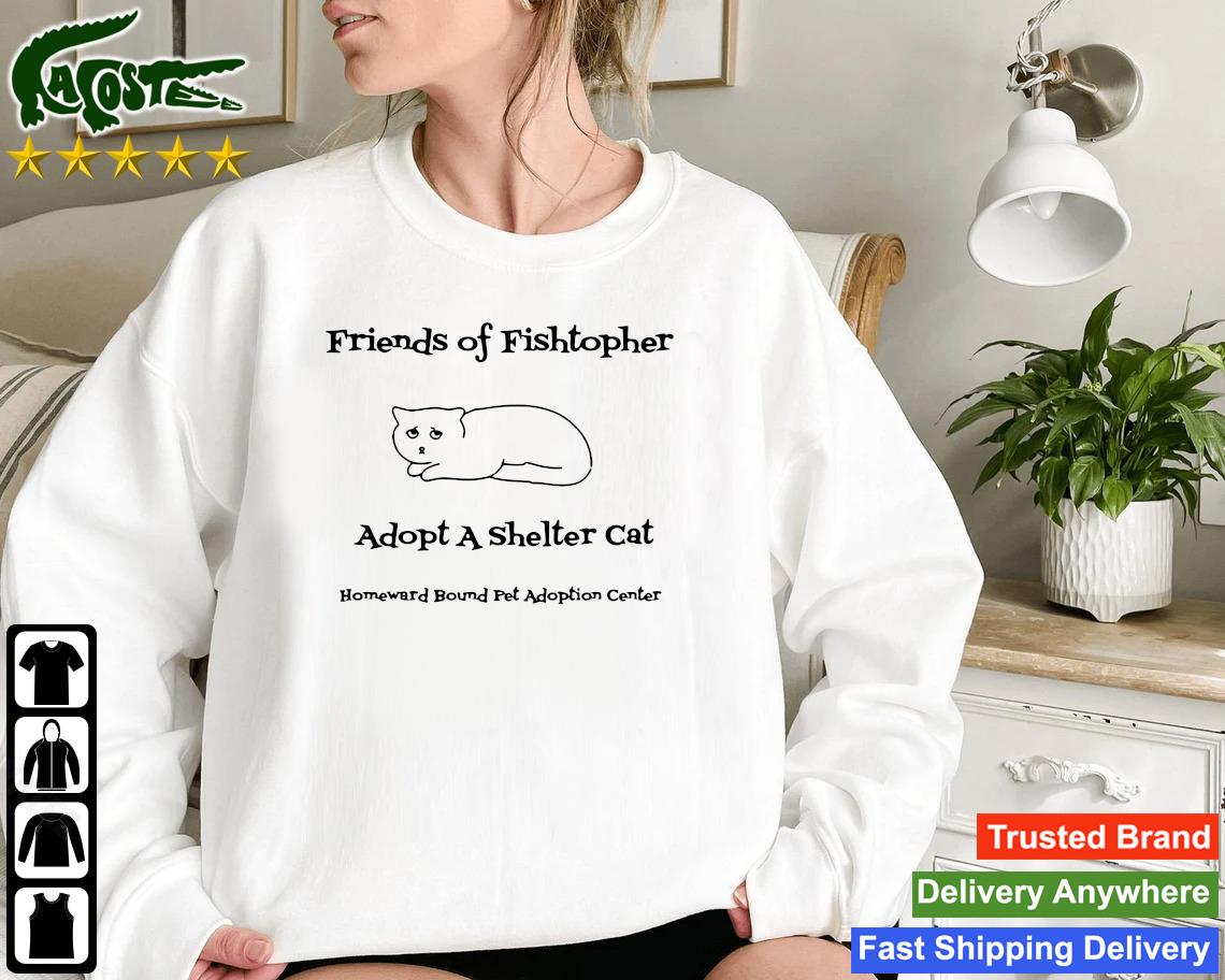 Original Friends Of Fishtopher Adopt A Shelter Cat Sweatshirt
