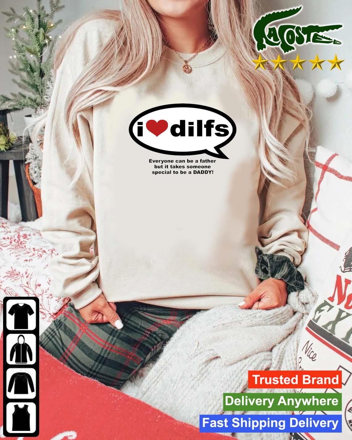 Original I Love Dilfs Everyone Can Be A Father But It Takes Someone Special To Be A Daddy Sweats Mockup Sweater
