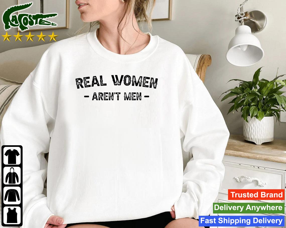 Original Real Women Aren't Men Sweatshirt