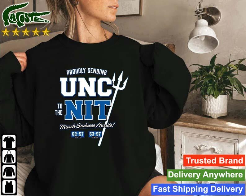 Proudly Sending Unc To The Nit For Duke College Sweatshirt