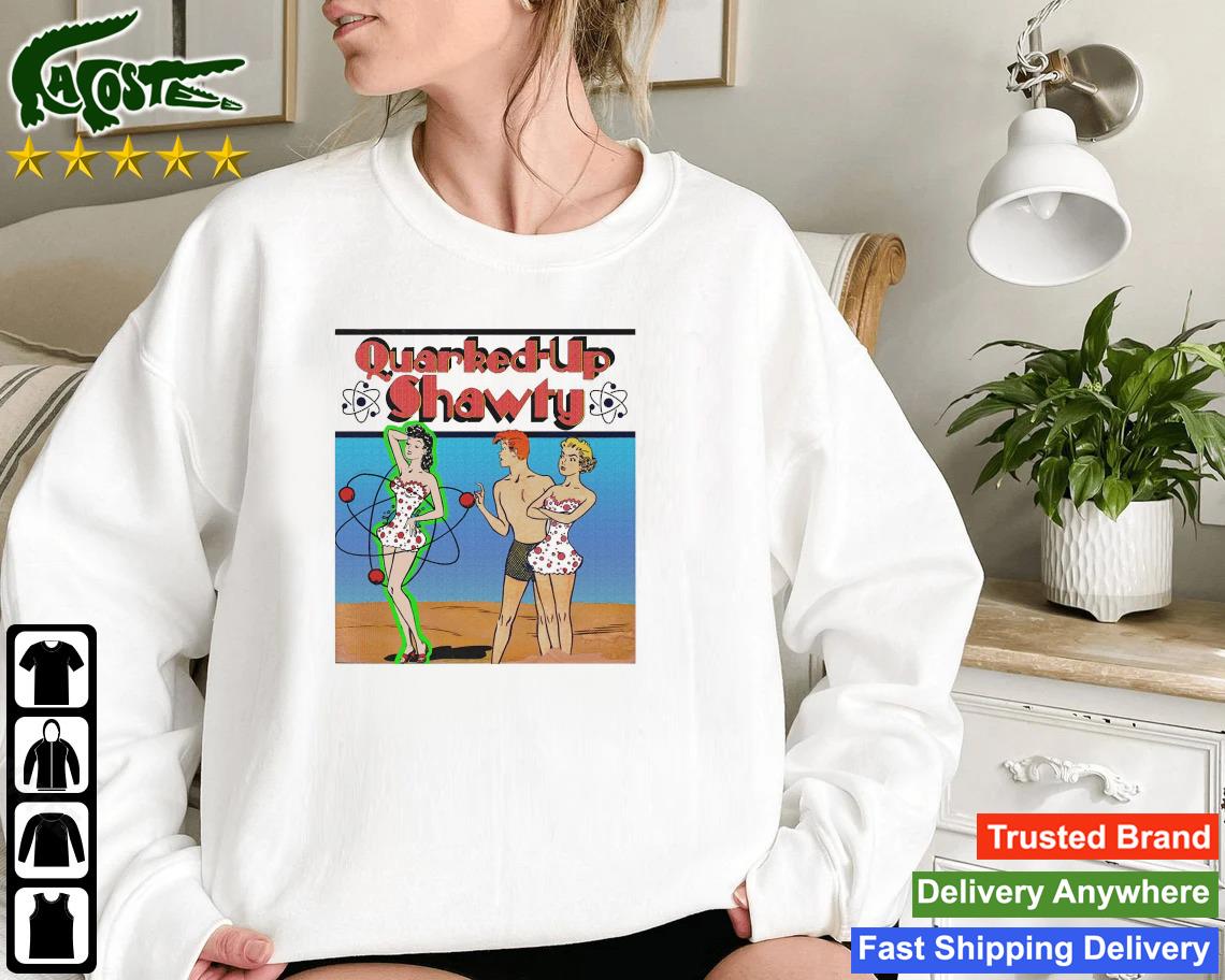 Quarked-up Shawty Sweatshirt