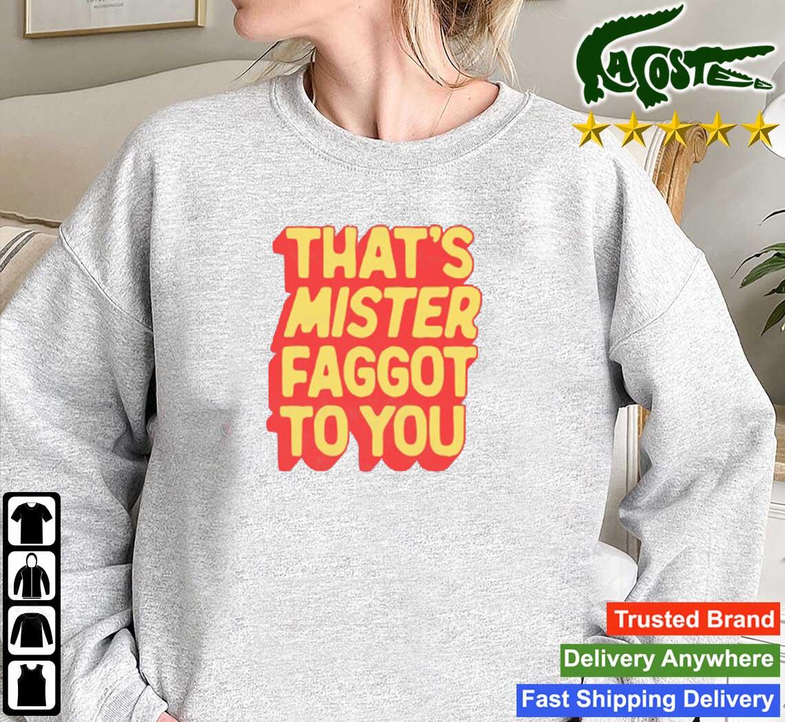 That’s Mister Faggot To You T-s Mockup Sweatshirt