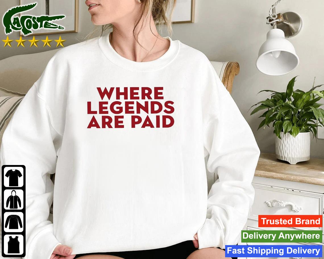 Where Legends Are Paid T-shirt