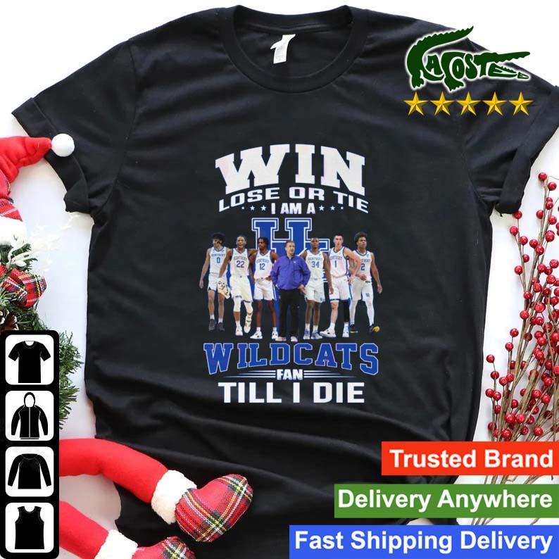 Win Lose Or Tie I Am A Kentucky Wildcats Fan Till I Die Sweats Shirt