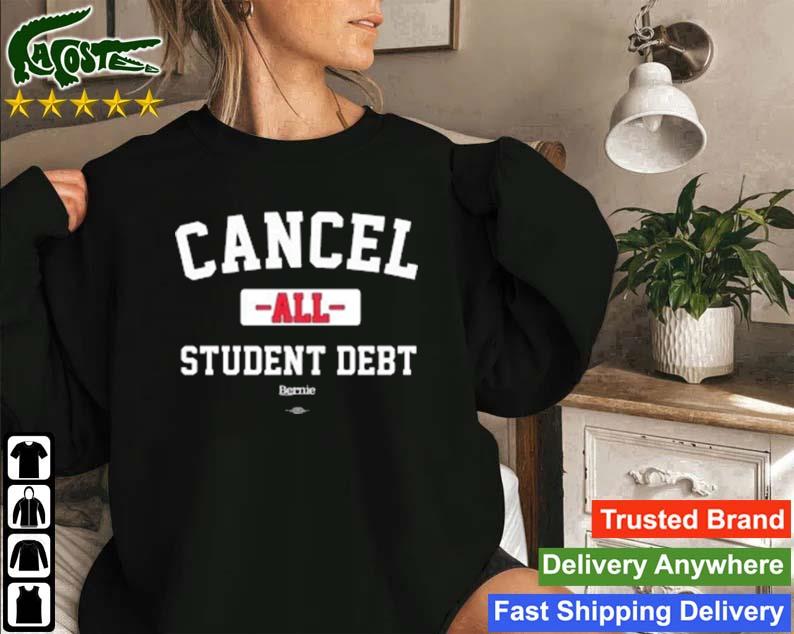 Bernie Sanders Merch Cancel All Student Debt Sweatshirt