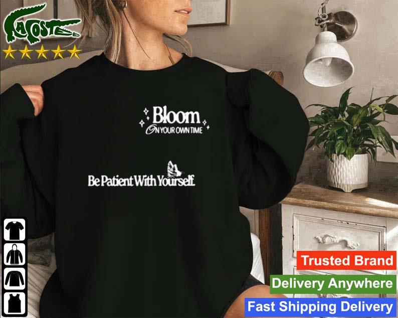 Bloom On Your Own Time Be Patient With Yourself Sweatshirt