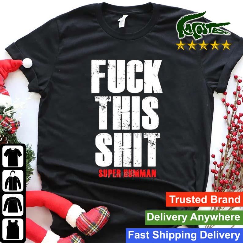 Fuck This Shit Super Human Sweats Shirt