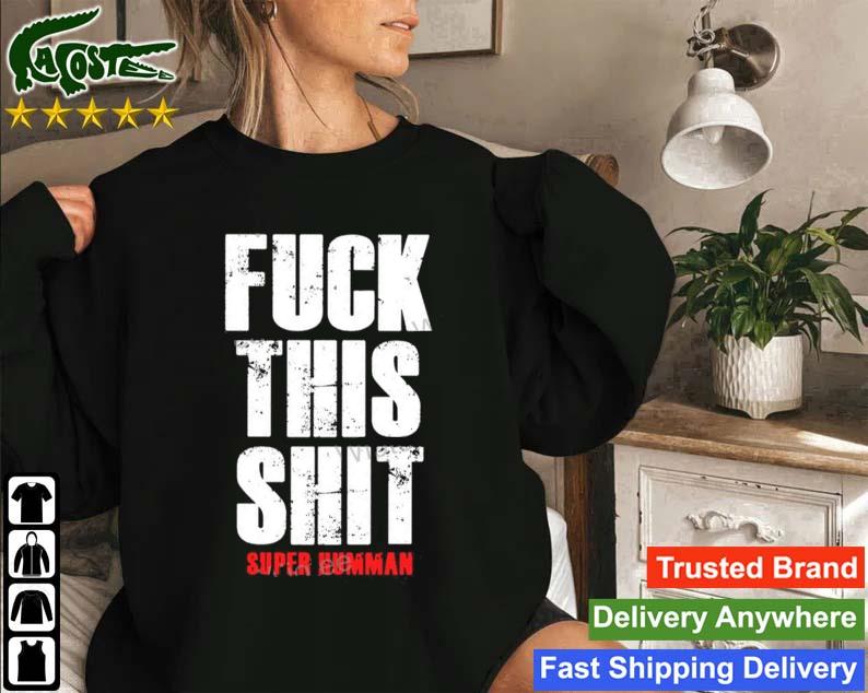 Fuck This Shit Super Human Sweatshirt