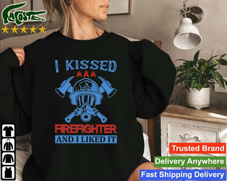 I Kissed A Firefighter And I Liked It Sweatshirt
